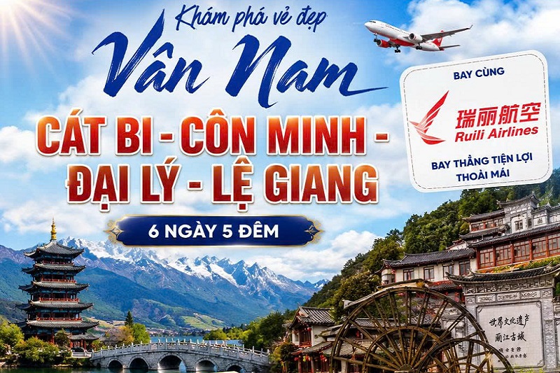 Khám phá vẻ đẹp Giang Nam: Cát Bi – Côn Minh – Đại Lý – Lệ Giang