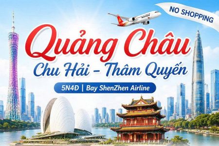 Khám phá Quảng Châu: Quảng Châu – Chu Hải – Thẩm Quyến