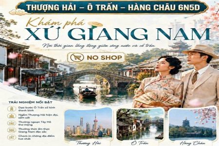 Khám phá xứ Giang Nam: Thượng Hải – Ô Trấn – Hàng Châu