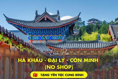 Khám phá Vân Nam: Hà Nội – Hà Khẩu – Đại Lý – Côn Minh