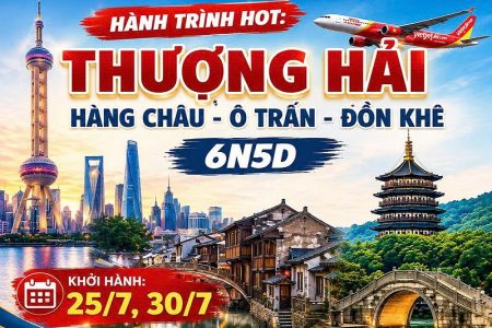 Hành trình HOT: Thượng Hải – Hàng Châu – Ô Trấn – Đồn Khê 6N5Đ