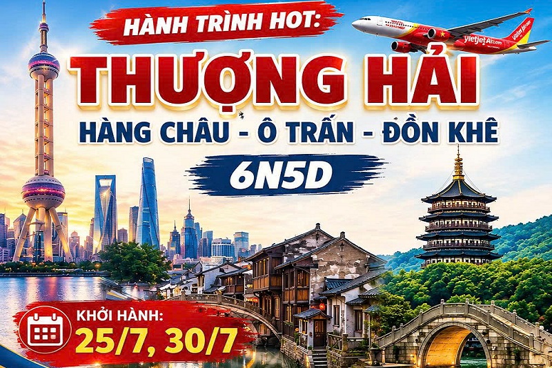 Hành trình HOT: Thượng Hải – Hàng Châu – Ô Trấn – Đồn Khê 6N5Đ